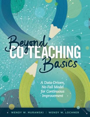 Beyond Co-Teaching Basics: A Data-Driven, No-Fail Model for Continuous Improvement - Murawski, Wendy W, and Lochner, Wendy W