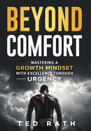 Beyond Comfort: Mastering a Growth Mindset with Excellence Through Urgency