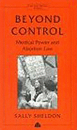 Beyond Control: Medical Power and Abortion Law