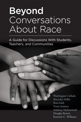 Beyond Conversations about Race: A Guide for Discussions with Students, Teachers, and Communities (How to Talk about Racism in Schools and Implement Equitable Classroom Practices) - Collado, Washington, and Hollie, Sharroky, and Isiah, Rosa