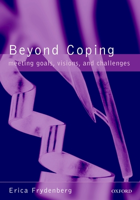 Beyond Coping: Meeting Goals, Visions, and Challenges - Frydenberg, Erica (Editor)