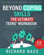 Beyond Coping Skills: The Ultimate Teens' Workbook