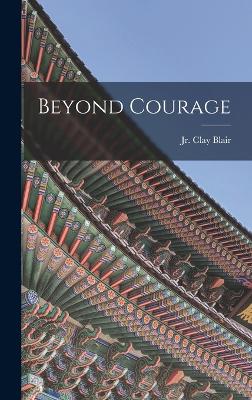 Beyond Courage - Blair, Clay