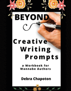 Beyond Creative Writing Prompts: a Workbook for Wannabe Authors