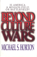 Beyond Culture Wars: Is America a Mission Field or Battlefield? - Horton, Michael