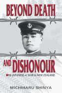Beyond Death and Dishonour: One Japanese at War in New Zealand