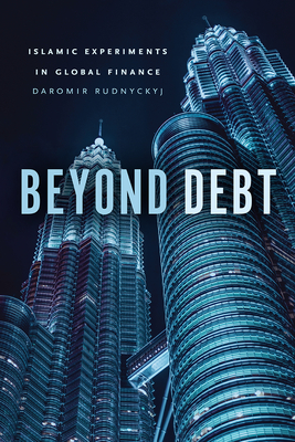 Beyond Debt: Islamic Experiments in Global Finance - Rudnyckyj, Daromir
