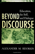 Beyond Discourse: Education, the Self, and Dialogue