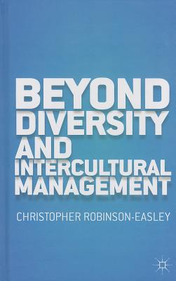 Beyond Diversity and Intercultural Management - Robinson-Easley, C.