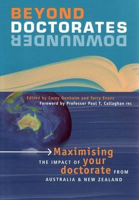 Beyond Doctorates Downunder: Maximising the Impact of Your Doctorate from Australia and New Zealand - Denholm, Carey (Editor), and Evans, Terry, Ms. (Editor)