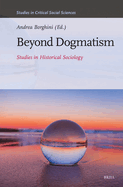 Beyond Dogmatism: Studies in Historical Sociology