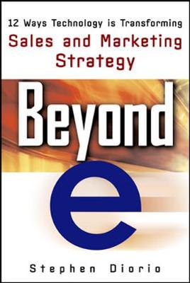 Beyond "E": 12 Ways Technology Is Transforming Sales & Marketing - Diorio, Stephen