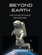 Beyond Earth: The Future of Space Exploration