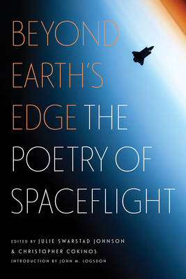 Beyond Earth's Edge: The Poetry of Spaceflight - Johnson, Julie Swarstad (Editor), and Cokinos, Christopher (Editor), and Logsdon, John M (Introduction by)