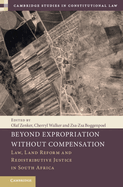 Beyond Expropriation Without Compensation: Law, Land Reform, and Redistributive Justice in South Africa