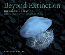 Beyond Extinction: The Eternal Ocean. Climate Change & the Continuity of Life: Part 3