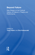 Beyond Failure: New essays on the cultural history of failure in theatre and performance