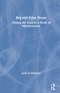 Beyond Fake News: Finding the Truth in a World of Misinformation