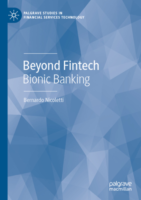 Beyond Fintech: Bionic Banking - Nicoletti, Bernardo