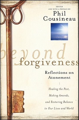 Beyond Forgiveness - Cousineau, Phil (Editor)