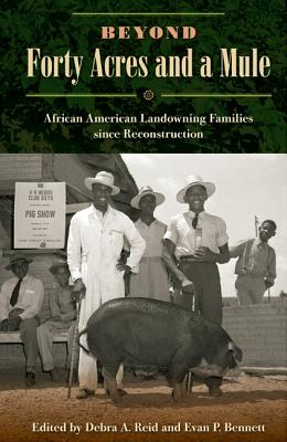 Beyond Forty Acres and a Mule: African American Landowning Families Since Reconstruction - Reid, Debra a (Editor), and Bennett, Evan P (Editor)