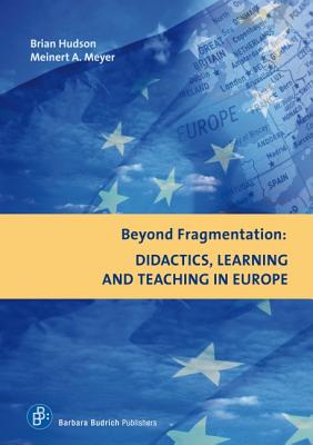 Beyond Fragmentation: Didactics, Learning and Teaching in Europe - Hudson, Brian (Editor), and Meyer, Meinert A (Editor)