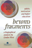 Beyond Fragments: Adults, Motivation And Higher Education