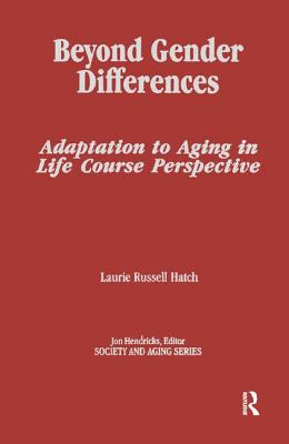 Beyond Gender Differences: Adaptation to Aging in Life Course Perspective - Hatch, Laurie Russell
