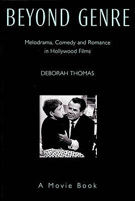 Beyond Genre: Melodrama, Comedy and Romance in Hollywood Films - Thomas, Deborah