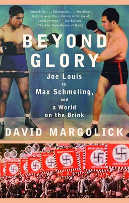 Beyond Glory: Joe Louis vs. Max Schmeling, and a World on the Brink - Margolick, David