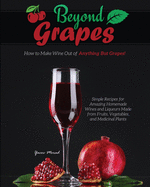 Beyond Grapes: How to Make Wine Out of Anything But Grapes