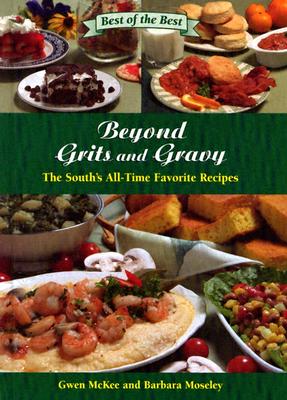 Beyond Grits and Gravy: The South's All-Time Favorite Recipes - McKee, Gwen, and Moseley, Barbara