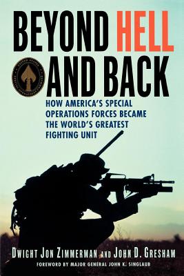 Beyond Hell and Back: How America's Special Operations Forces Became the World's Greatest Fighting Unit - Zimmerman, Dwight Jon, and Gresham, John D