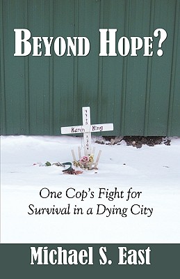 Beyond Hope: One Cop's Fight for Survival in a Dying City - East, Michael S