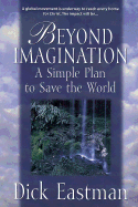 Beyond Imagination: A Simple Plan to Save the World