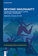 Beyond Inhumanity: Collective Healing, Social Justice and Global Flourishing