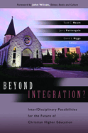 Beyond Integration: Inter/Disciplinary Possibilities for the Future of Christian Higher Education