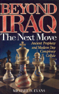 Beyond Iraq: The Next Move: Ancient Prophecy and Modern Day Conspiracy Collide - Evans, Michael D, and Evans, Mike