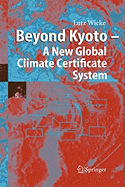 Beyond Kyoto - A New Global Climate Certificate System: Continuing Kyoto Commitsments or a Global Cap and Trade Scheme for a Sustainable Climate Policy?