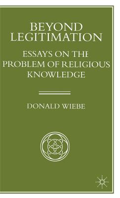 Beyond Legitimation: Essays on the Problem of Religious Knowledge - Wiebe, Donald