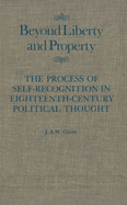 Beyond Liberty and Property: The Process of Self-Recognition in Eighteenth-Century Political Thought Volume 6