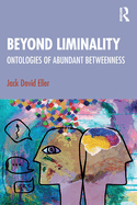 Beyond Liminality: Ontologies of Abundant Betweenness