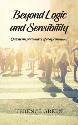 Beyond Logic and Sensibility: Outside the parameters of comprehension! - Green, Terence