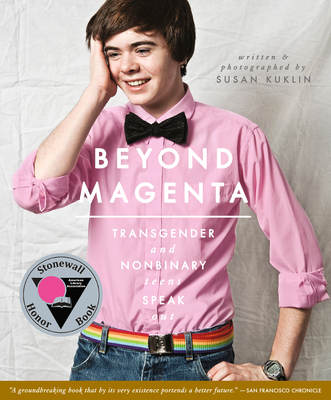 Beyond Magenta: Transgender and Nonbinary Teens Speak Out - Kuklin, Susan