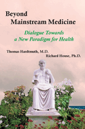 Beyond Mainstream Medicine: Dialogue Towards a New paradigm for Health