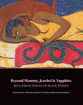 Beyond Mammy, Jezebel & Sapphire: Reclaiming Images of Black Women - Asmus, Sigrid (Editor), and Hunter-Larsen, Jessica (Introduction by), and Valentine, Megan (Introduction by)