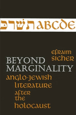 Beyond Marginality: Anglo-Jewish Literature After the Holocaust - Sicher, Efraim