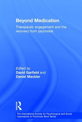 Beyond Medication: Therapeutic Engagement and the Recovery from Psychosis - Garfield, David (Editor), and Mackler, Daniel (Editor)