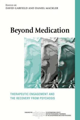 Beyond Medication: Therapeutic Engagement and the Recovery from Psychosis - Garfield, David (Editor), and Mackler, Daniel (Editor)