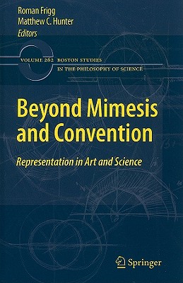 Beyond Mimesis and Convention: Representation in Art and Science - Frigg, Roman (Editor), and Hunter, Matthew (Editor)